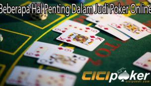 Beberapa Hal Penting Dalam Judi Poker Online