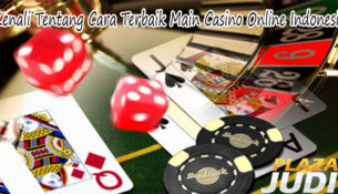 Kenali Tentang Cara Terbaik Main Casino Online Indonesia